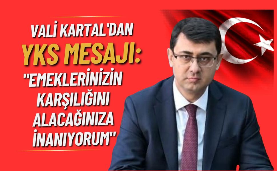 Vali Kartal'dan YKS Mesajı: "Emeklerinizin Karşılığını Alacağınıza İnanıyorum"