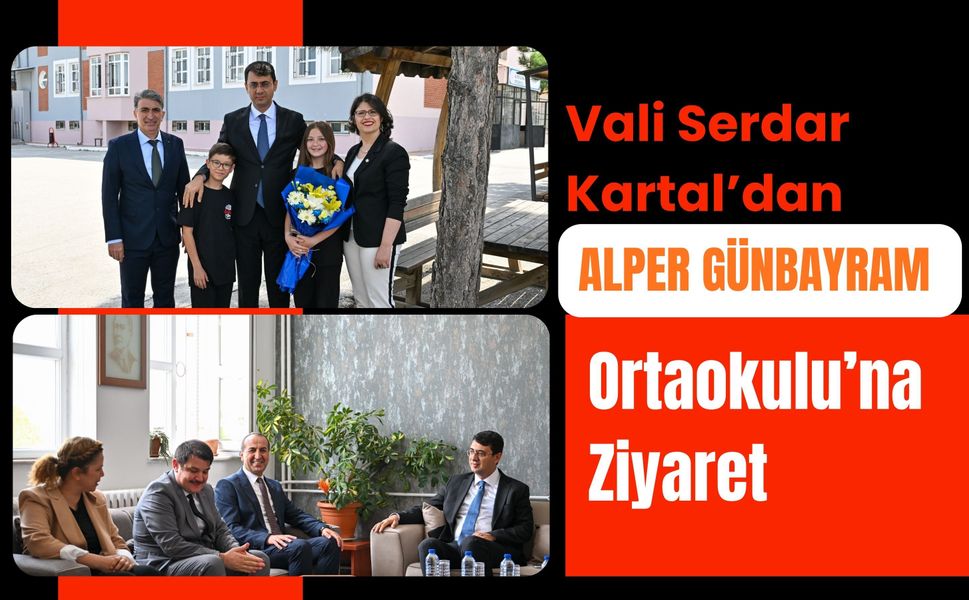Vali Serdar Kartal’dan Alper Günbayram Ortaokulu’na Ziyaret