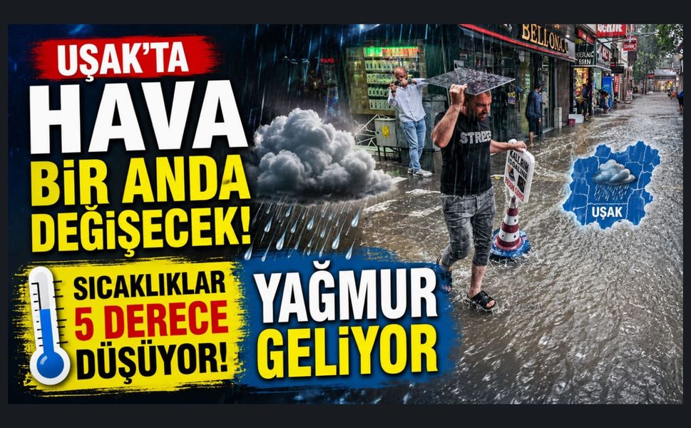 Uşak'ta Hava Bir Anda Değişecek! Sıcaklıklar 5 Derece Düşüyor, Yağmur Geliyor