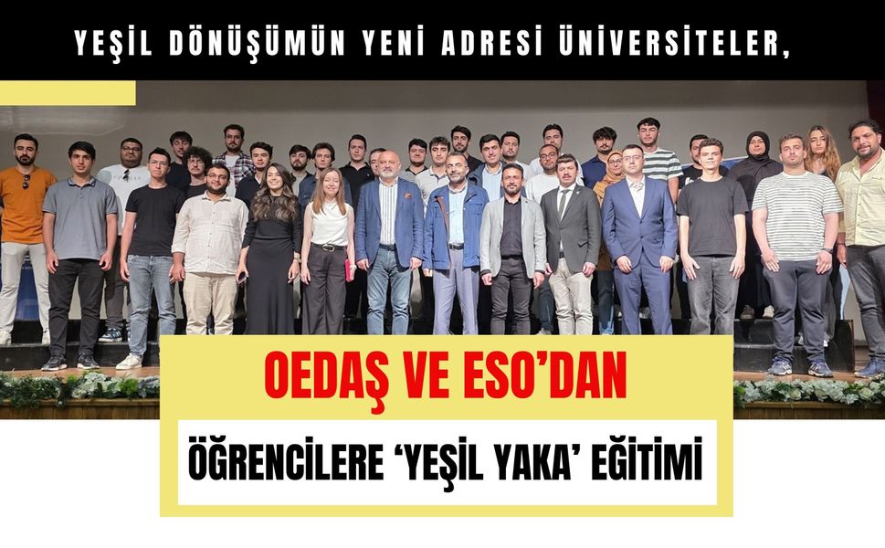 Yeşil Dönüşümün Yeni Adresi Üniversiteler, OEDAŞ ve ESO’dan Öğrencilere ‘Yeşil Yaka’ Eğitimi