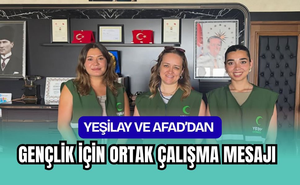 Yeşilay ve AFAD’dan Gençlik İçin Ortak Çalışma Mesajı