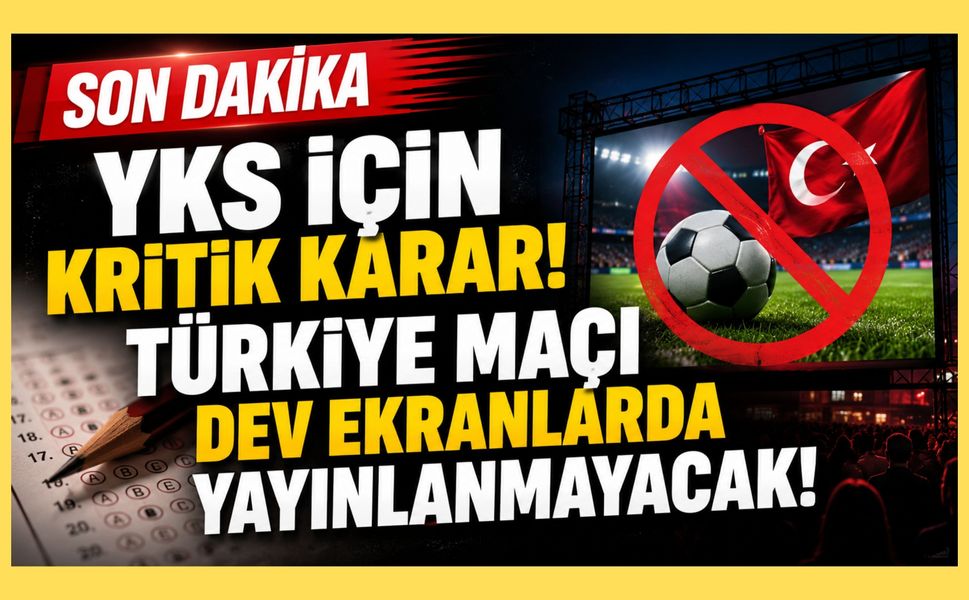 YKS İçin Kritik Karar! Türkiye Maçı Dev Ekranlarda Yayınlanmayacak