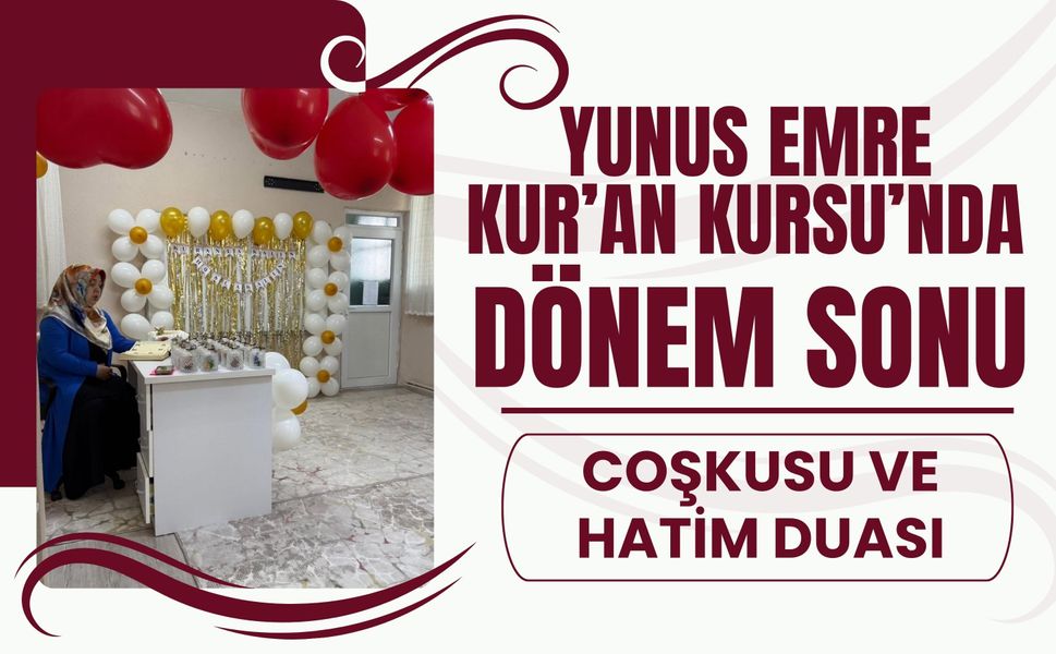 Yunus Emre Kur’an Kursu’nda Dönem Sonu Coşkusu ve Hatim Duası