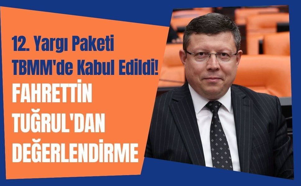 12. Yargı Paketi TBMM'de Kabul Edildi! Fahrettin Tuğrul'dan Değerlendirme