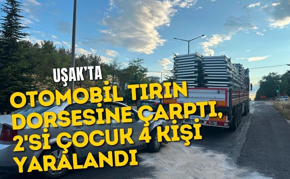 Otomobil Tırın Dorsesine Çarptı, 2'si Çocuk 4 Kişi Yaralandı