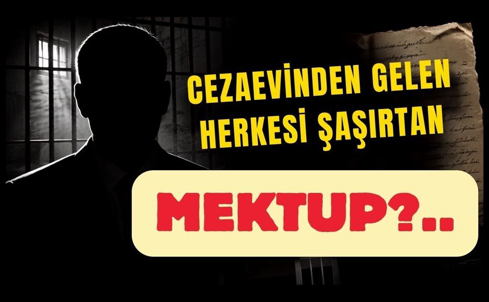 Cezaevinden Gelen Herkesi Şaşırtan Mektup!