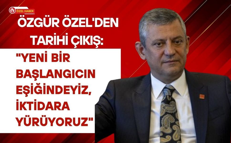 Özgür Özel'den Tarihi Çıkış: "Yeni Bir Başlangıcın Eşiğindeyiz, İktidara Yürüyoruz"