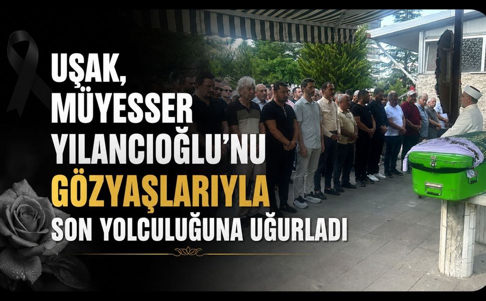 Müyesser Yılancıoğlu Gözyaşlarıyla Son Yolculuğuna Uğurlandı