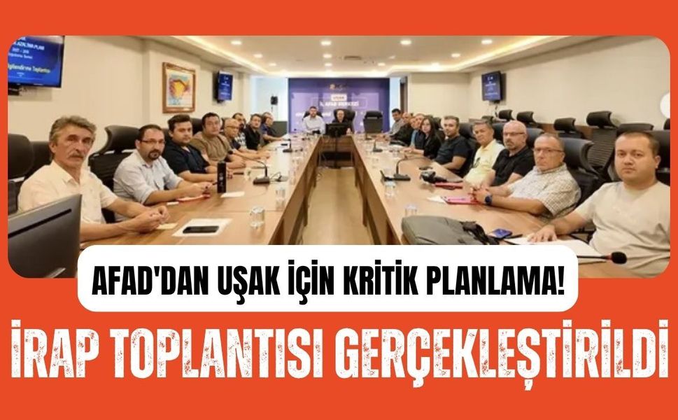 AFAD'dan Uşak İçin Kritik Planlama! İRAP Toplantısı Gerçekleştirildi