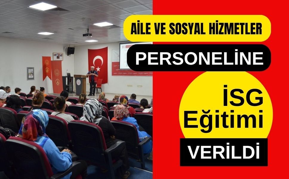 Aile ve Sosyal Hizmetler Personeline İSG Eğitimi Verildi