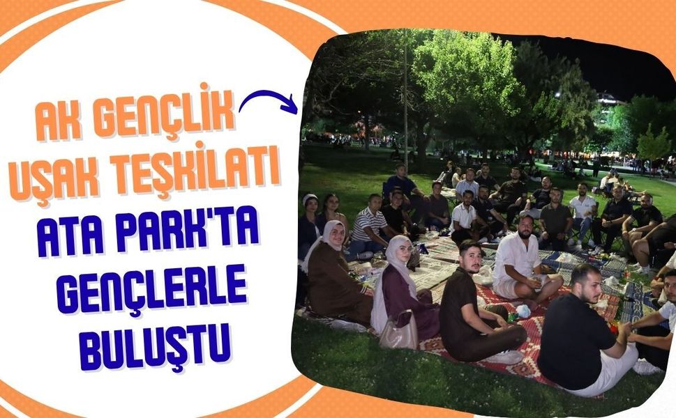 AK Gençlik Uşak Teşkilatı Ata Park'ta Gençlerle Buluştu