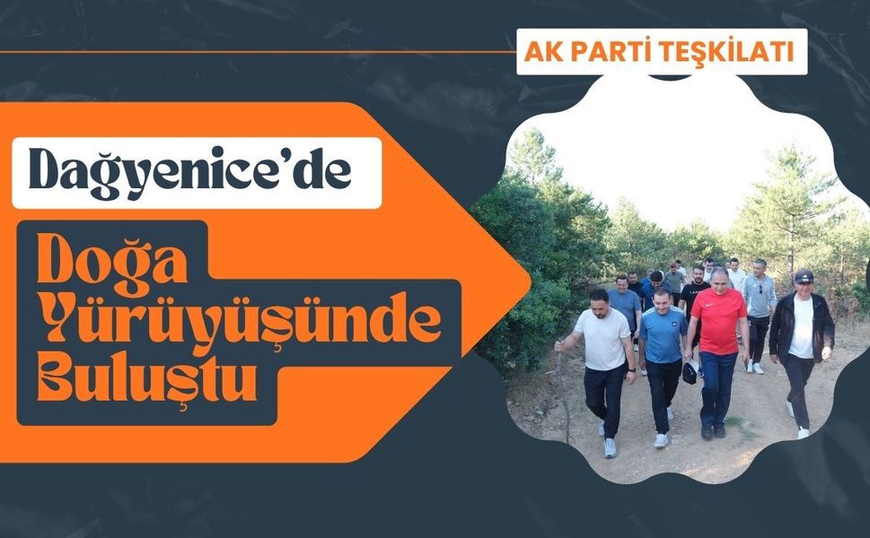 AK Parti Teşkilatı Dağyenice'de Doğa Yürüyüşünde Buluştu