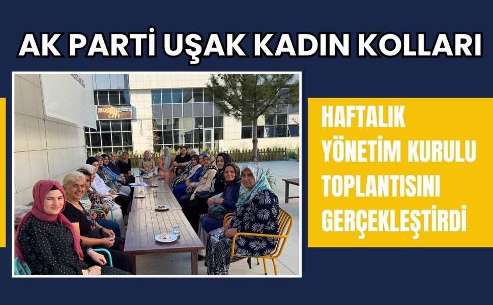 AK Parti Uşak Kadın Kolları Haftalık Yönetim Kurulu Toplantısını Gerçekleştirdi