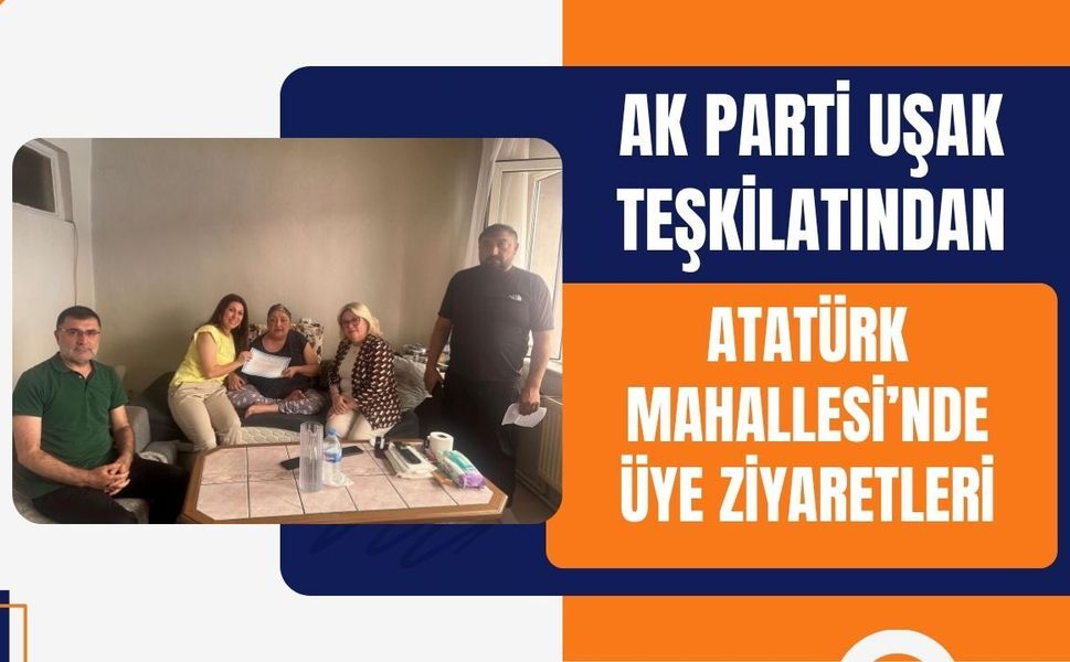 AK Parti Uşak Teşkilatından Atatürk Mahallesi’nde Üye Ziyaretleri