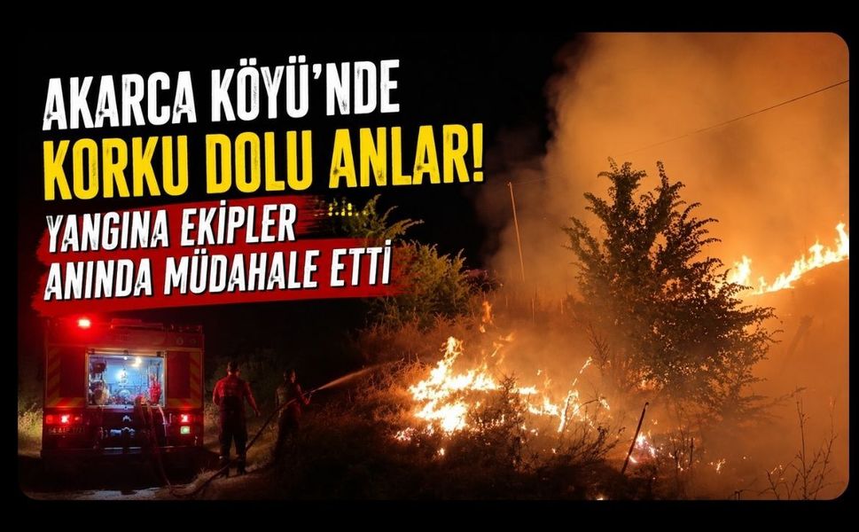 Akarca Köyü'nde Korku Dolu Anlar! Yangına Ekipler Anında Müdahale Etti