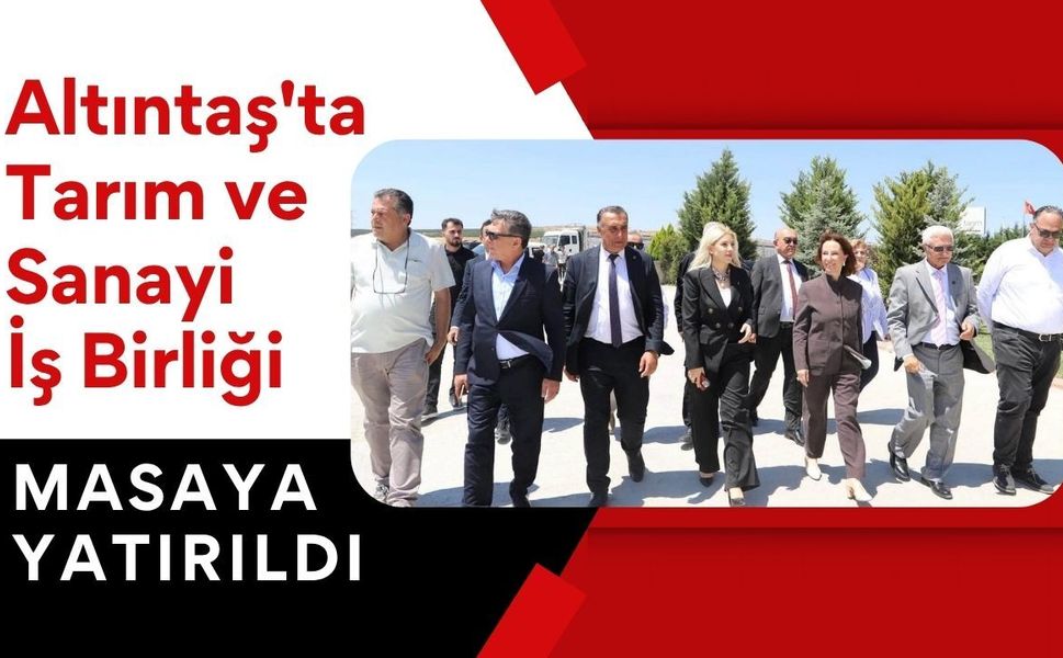 Altıntaş'ta Tarım ve Sanayi İş Birliği Masaya Yatırıldı