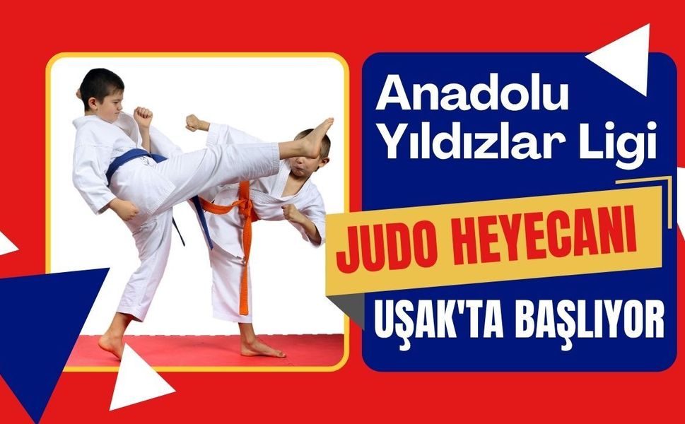 Anadolu Yıldızlar Ligi Judo Heyecanı Uşak'ta Başlıyor