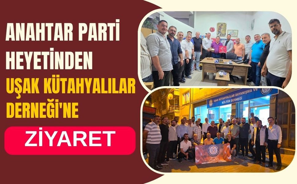 Anahtar Parti Heyetinden Uşak Kütahyalılar Derneği'ne Ziyaret