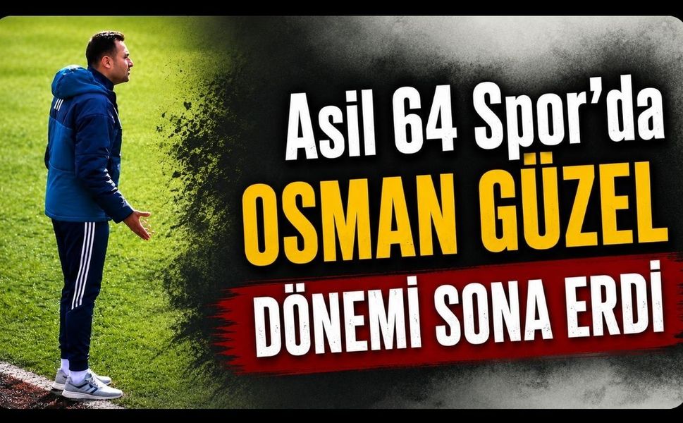 Asil 64 Spor'da Osman Güzel Dönemi Sona Erdi