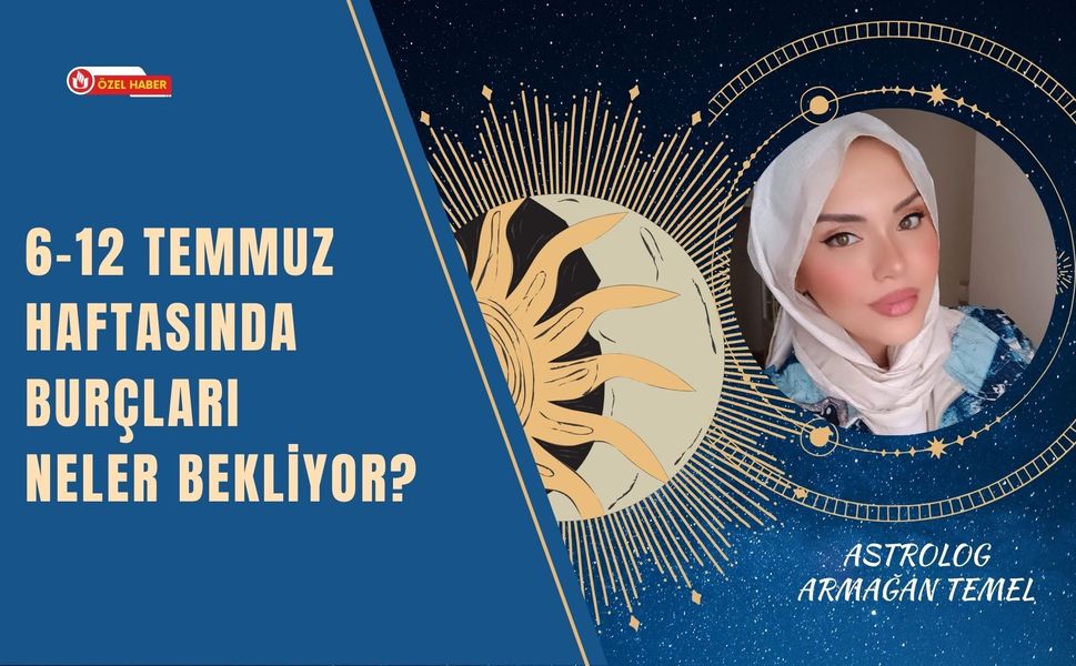 6–12 Temmuz Haftasında Burçları Neler Bekliyor? Armağan Temel Yanıtladı