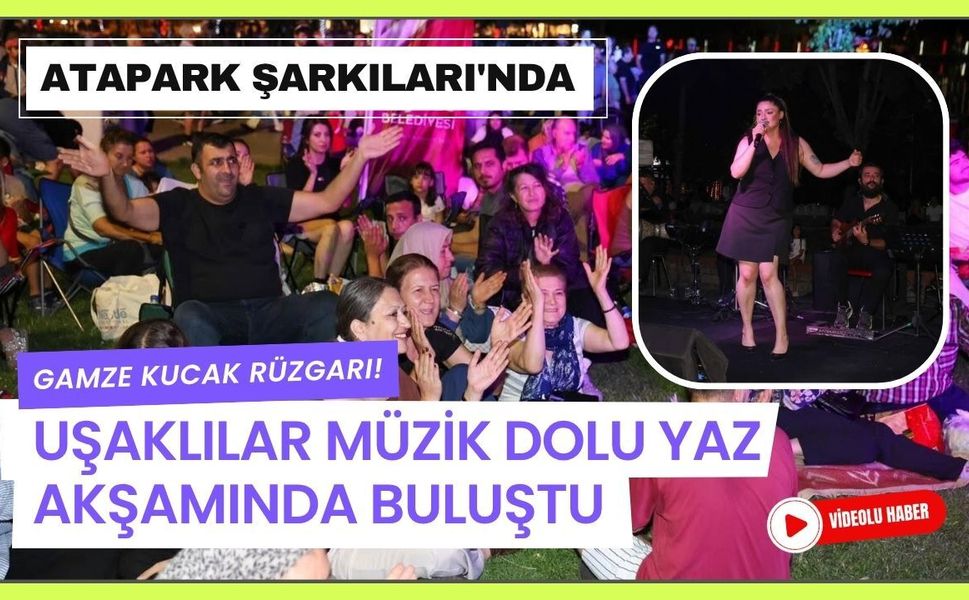 Atapark Şarkıları'nda Gamze Kucak Rüzgarı! Uşaklılar Müzik Dolu Yaz Akşamında Buluştu