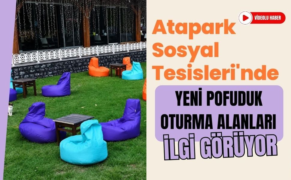 Atapark Sosyal Tesisleri'nde Yeni Pofuduk Oturma Alanları İlgi Görüyor