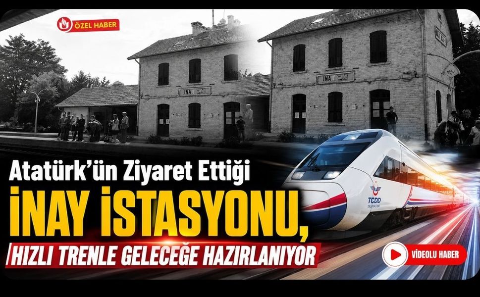 Atatürk'ün Ziyaret Ettiği İnay İstasyonu, Hızlı Trenle Geleceğe Hazırlanıyor