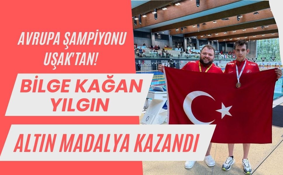 Avrupa Şampiyonu Uşak'tan! Bilge Kağan Yılgın Altın Madalya Kazandı