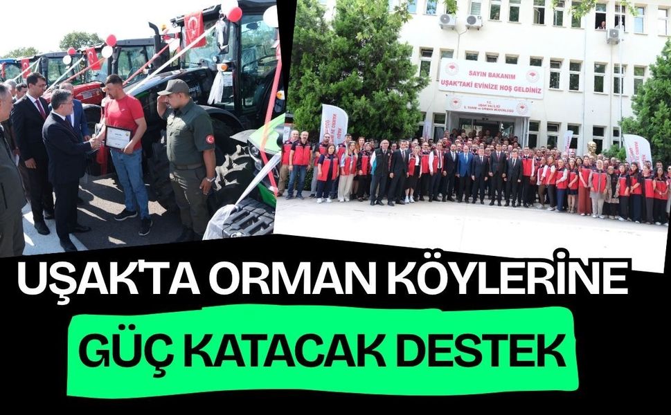 Uşak'ta Orman Köylerine Güç Katacak Destek