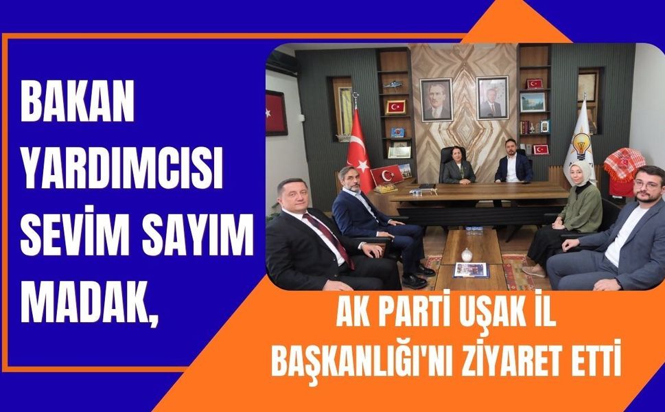 Bakan Yardımcısı Sevim Sayım Madak, AK Parti Uşak İl Başkanlığı'nı Ziyaret Etti