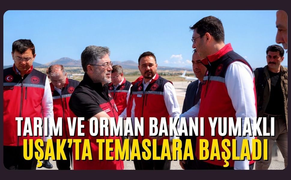 Tarım ve Orman Bakanı Yumaklı Uşak'ta Temaslara Başladı