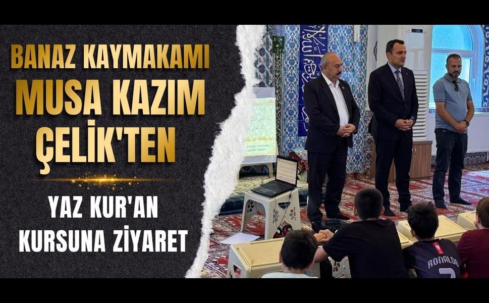 Banaz Kaymakamı Musa Kazım Çelik'ten Yaz Kur'an Kursuna Ziyaret