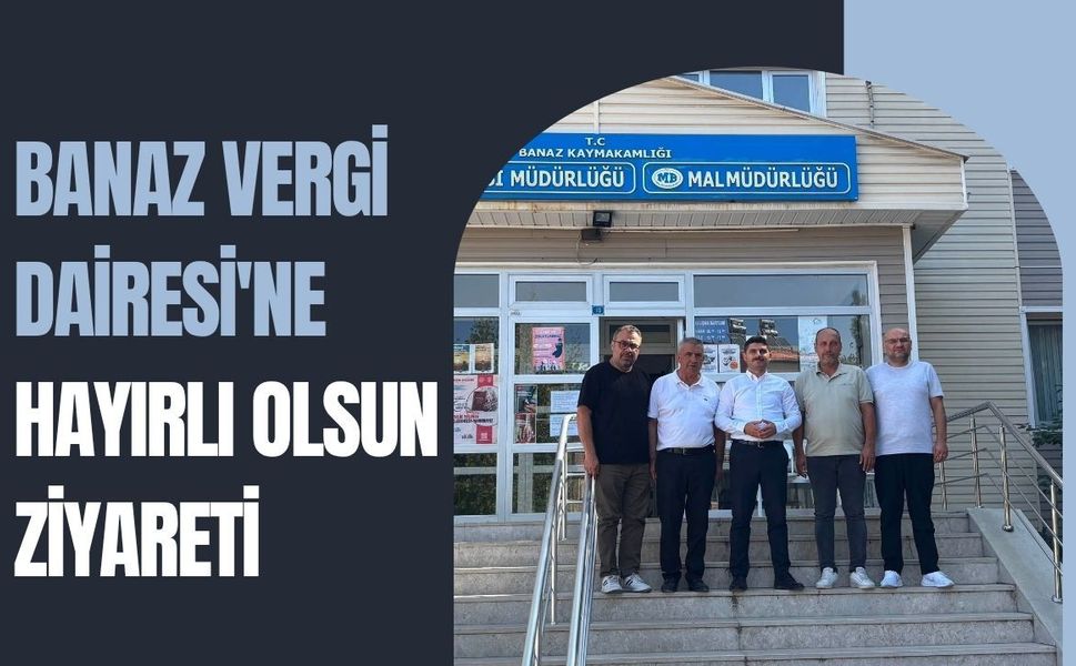 Banaz Vergi Dairesi'ne Hayırlı Olsun Ziyareti