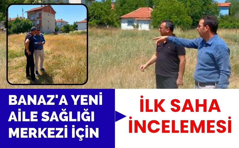 Banaz'a Yeni Aile Sağlığı Merkezi İçin İlk Saha İncelemesi