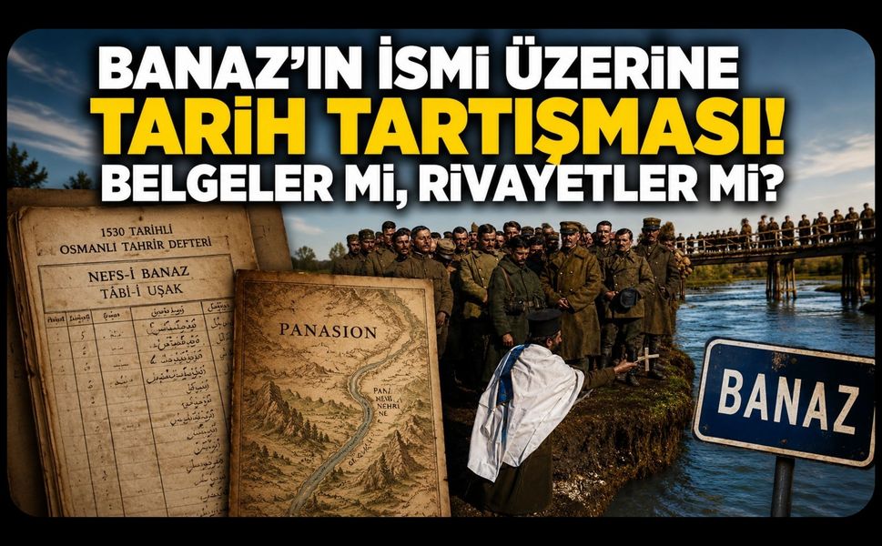Banaz'ın İsmi Üzerine Tarih Tartışması!