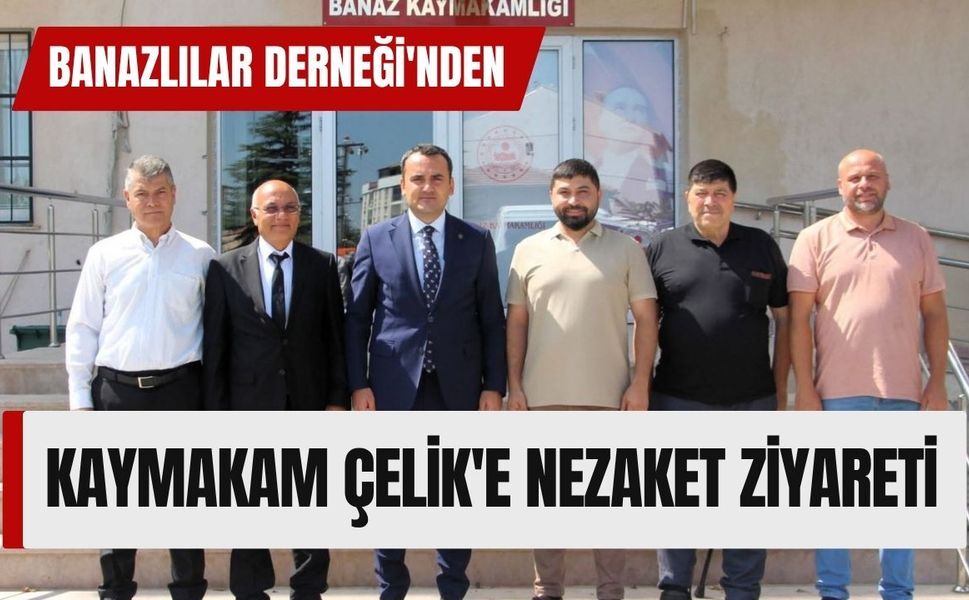 Banazlılar Derneği'nden Kaymakam Çelik'e Nezaket Ziyareti