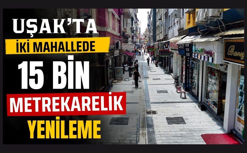 Uşak'ta İki Mahallede 15 Bin Metrekarelik Yenileme
