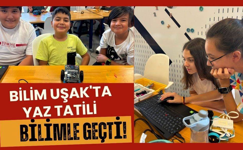Bilim Uşak'ta Yaz Tatili Bilimle Geçti! TÜBİTAK Destekli Akademiler Yoğun İlgi Gördü