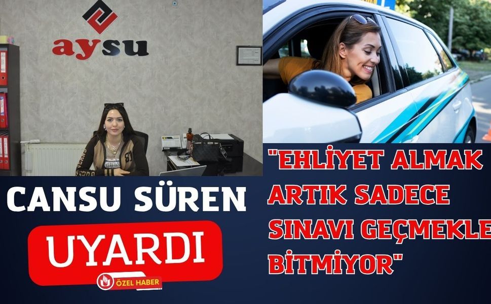 Cansu Süren Uyardı: "Ehliyet Almak Artık Sadece Sınavı Geçmekle Bitmiyor"