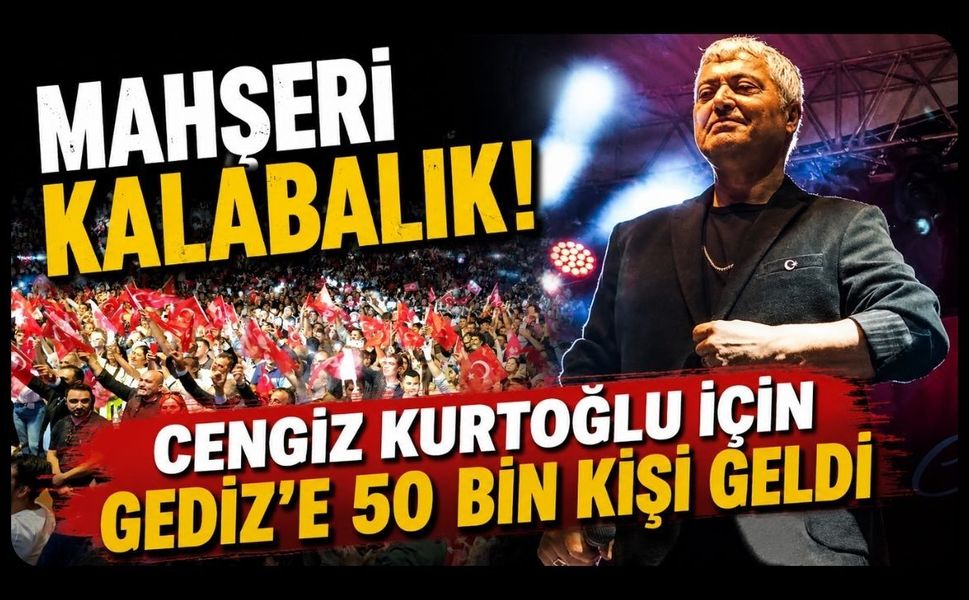 Mahşeri Kalabalık! Cengiz Kurtoğlu İçin Gediz'e 50 Bin Kişi Geldi