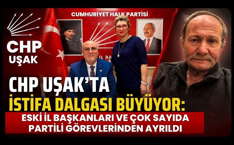 CHP Uşak'ta İstifa Dalgası Büyüyor: Eski İl Başkanları ve Çok Sayıda Partili Görevlerinden Ayrıldı