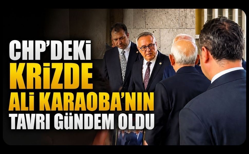 CHP'deki Krizde Ali Karaoba'nın Tavrı Gündem Oldu