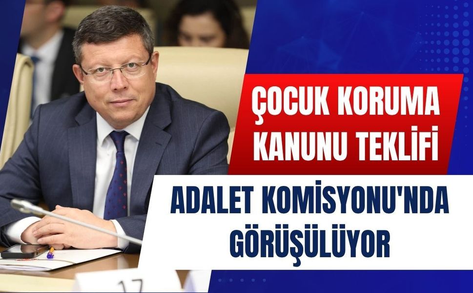 Çocuk Koruma Kanunu Teklifi Adalet Komisyonu'nda Görüşülüyor