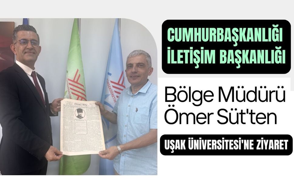 Cumhurbaşkanlığı İletişim Başkanlığı Bölge Müdürü Ömer Süt'ten Uşak Üniversitesi'ne Ziyaret