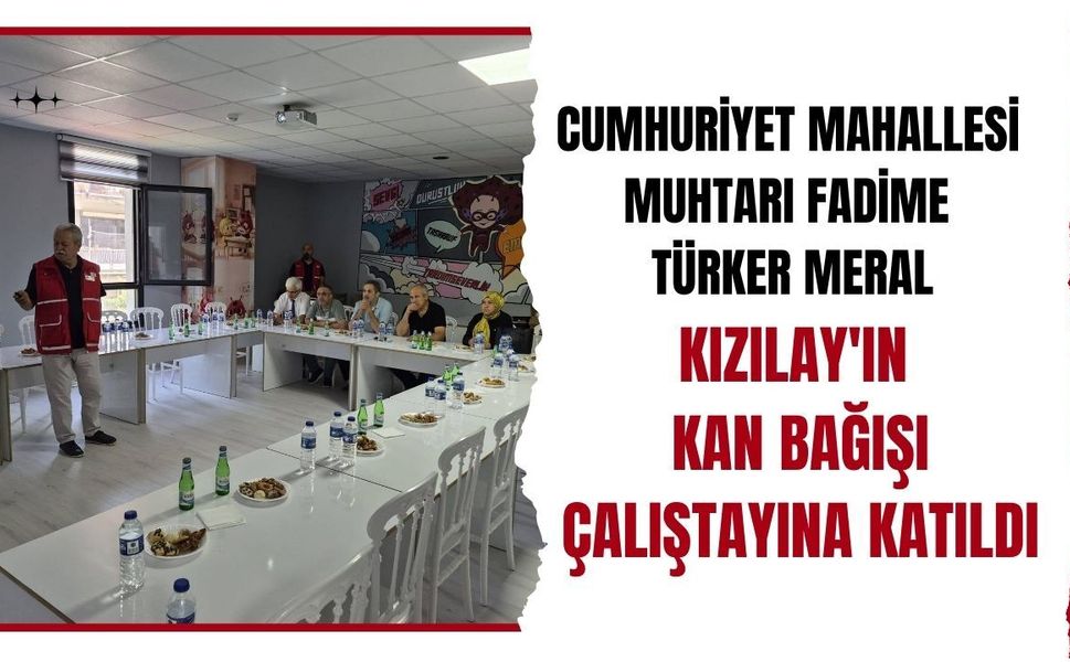 Cumhuriyet Mahallesi Muhtarı Fadime Türker Meral, Kızılay'ın Kan Bağışı Çalıştayına Katıldı