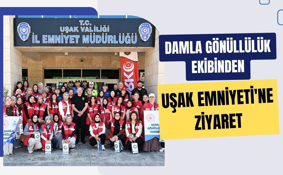 Damla Gönüllülük Ekibinden Uşak Emniyeti'ne Ziyaret