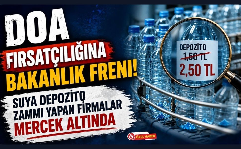 DOA Fırsatçılığına Bakanlık Freni! Suya Depozito Zammı Yapan Firmalar Mercek Altında