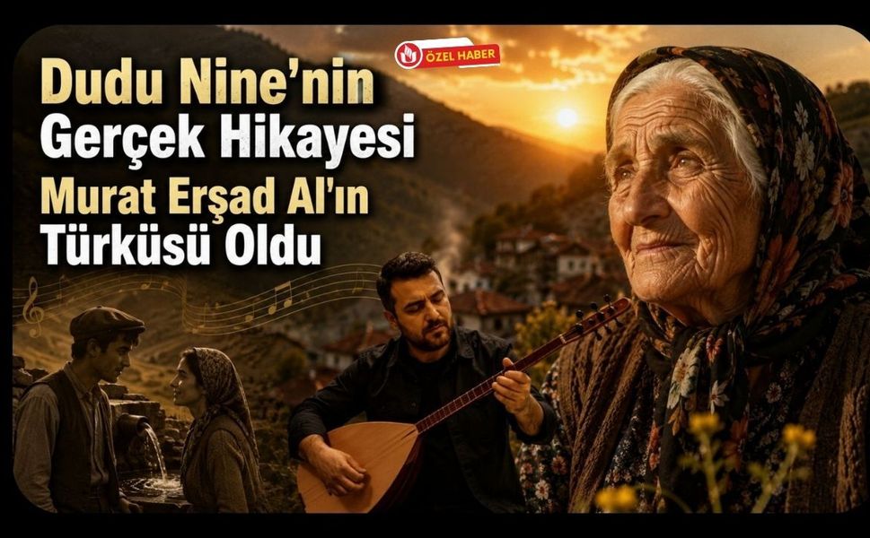 Dudu Nine'nin Gerçek Hikayesi Murat Erşad Al'ın Türküsü Oldu