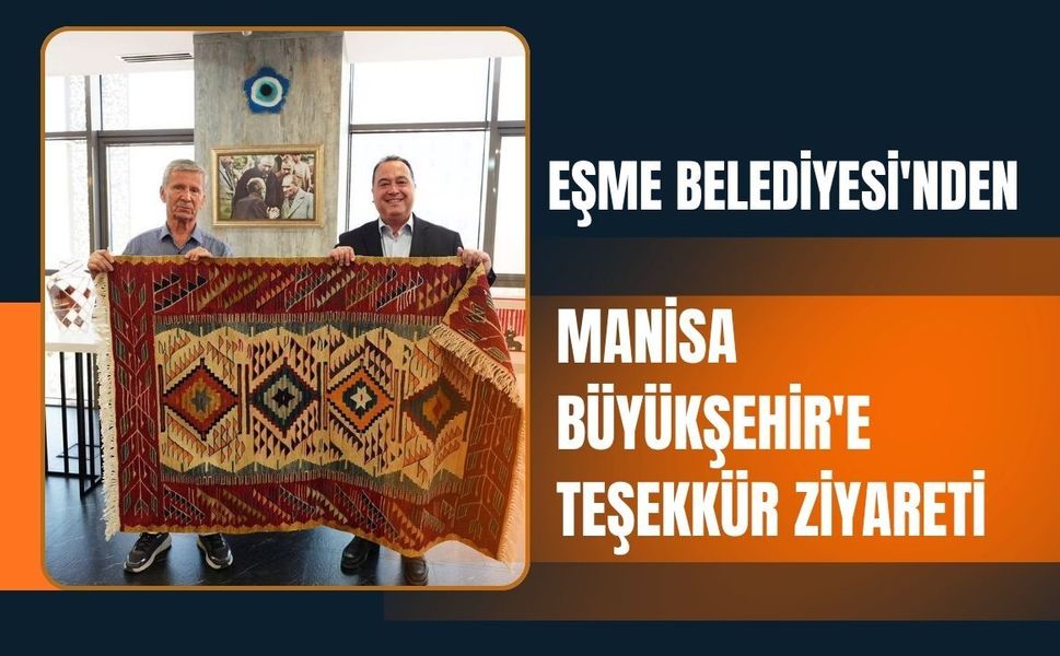 Eşme Belediyesi'nden Manisa Büyükşehir'e Teşekkür Ziyareti