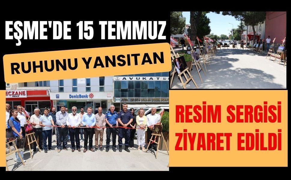 Eşme'de 15 Temmuz Ruhunu Yansıtan Resim Sergisi Ziyaret Edildi